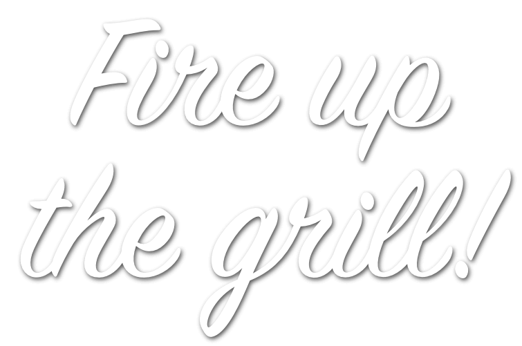 Fire up the grill!