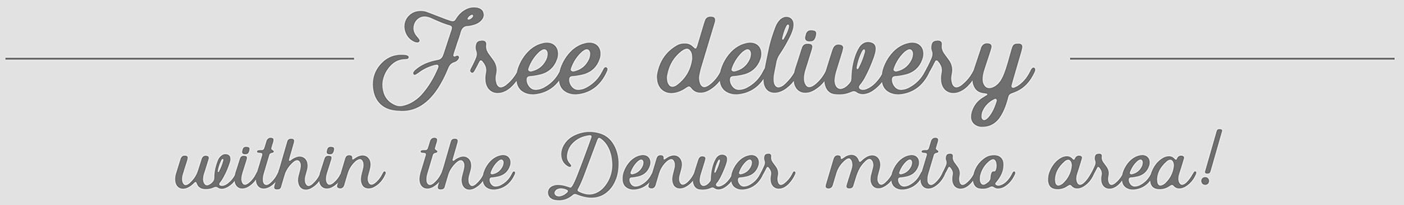 free-delivery Free Delivery - within the Denver metro area!